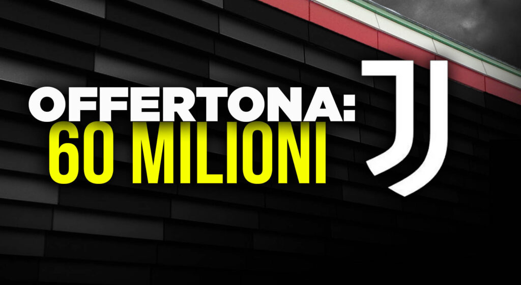 La Juventus e l'offerta da 60 milioni